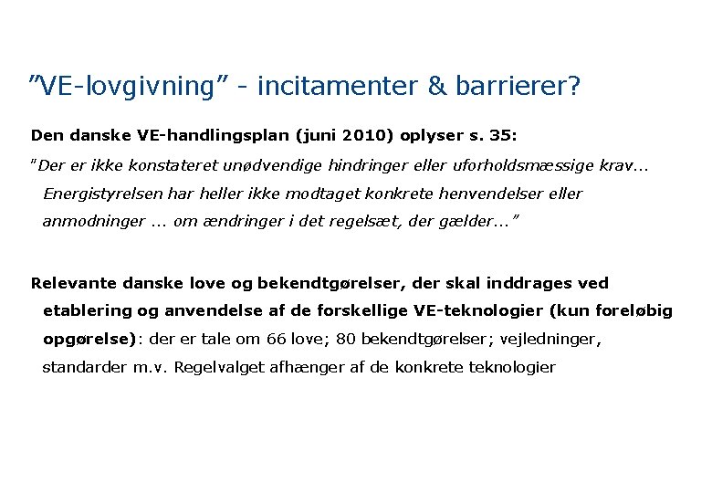 ”VE-lovgivning” - incitamenter & barrierer? Den danske VE-handlingsplan (juni 2010) oplyser s. 35: ”Der