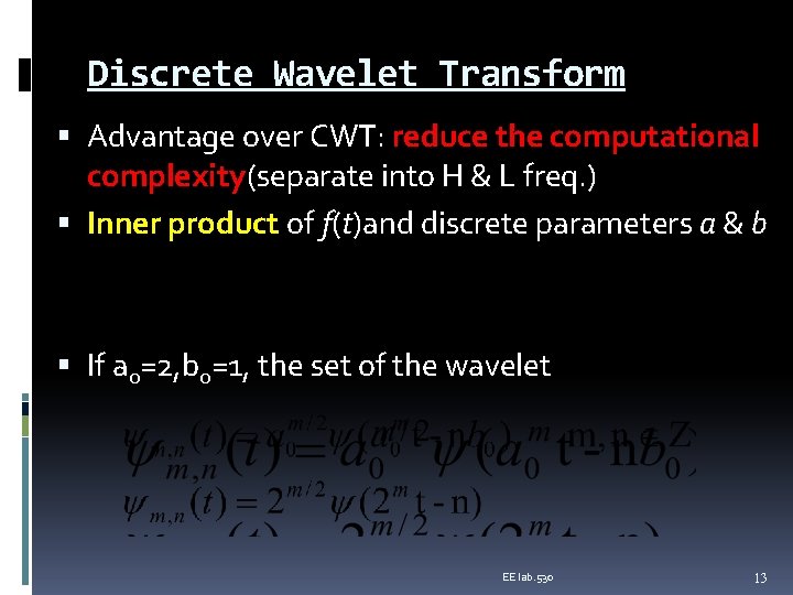 Discrete Wavelet Transform Advantage over CWT: reduce the computational complexity(separate into H & L