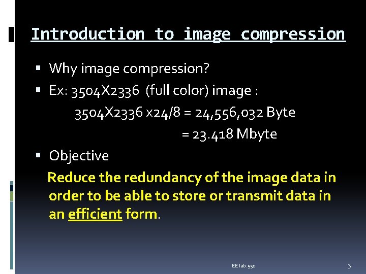 Introduction to image compression Why image compression? Ex: 3504 X 2336 (full color) image