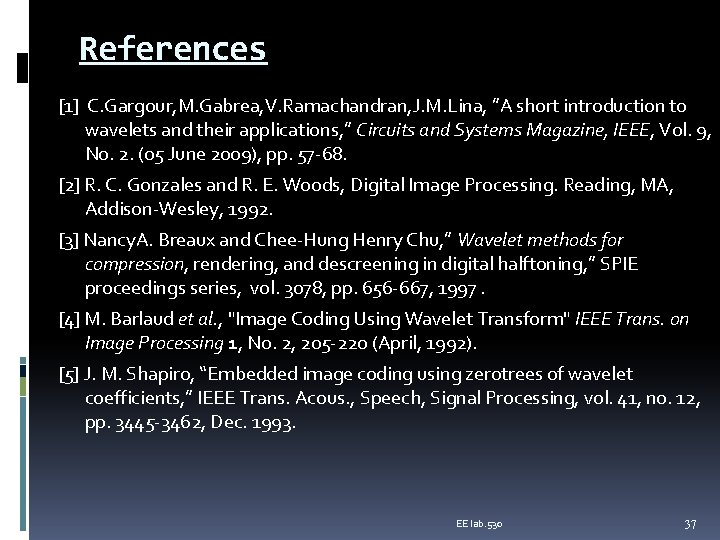 References [1] C. Gargour, M. Gabrea, V. Ramachandran, J. M. Lina, ”A short introduction