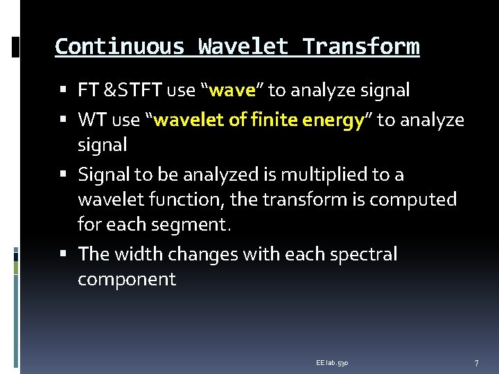 Continuous Wavelet Transform FT &STFT use “wave” to analyze signal WT use “wavelet of