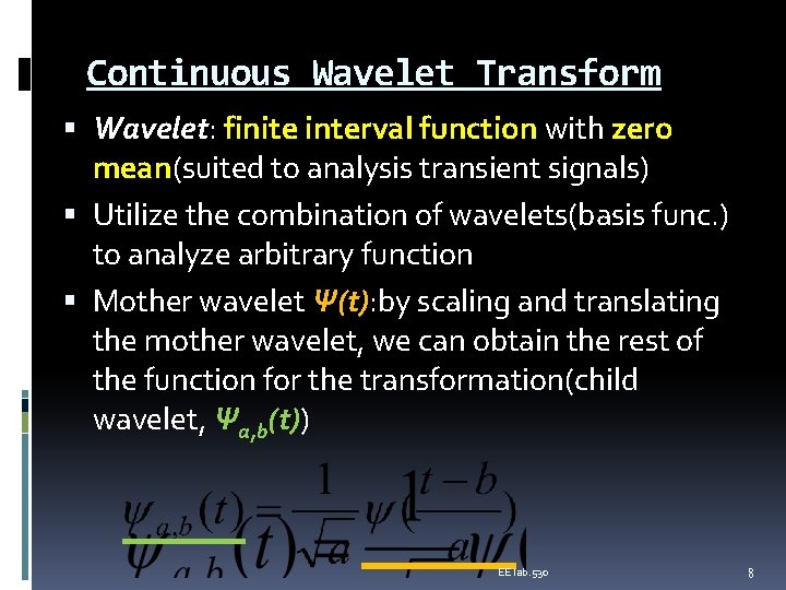 Continuous Wavelet Transform Wavelet: finite interval function with zero mean(suited to analysis transient signals)