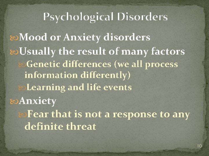 Psychological Disorders Mood or Anxiety disorders Usually the result of many factors Genetic differences