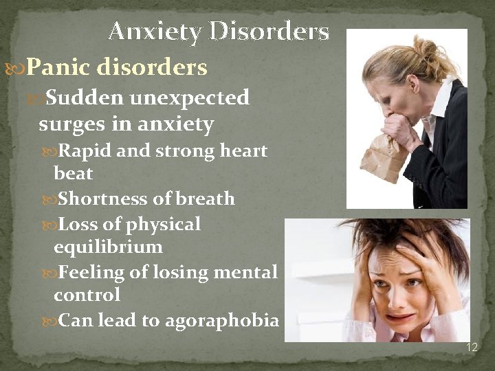Anxiety Disorders Panic disorders Sudden unexpected surges in anxiety Rapid and strong heart beat