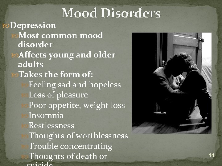 Mood Disorders Depression Most common mood disorder Affects young and older adults Takes the