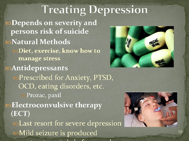 Treating Depression Depends on severity and persons risk of suicide Natural Methods Diet, exercise,