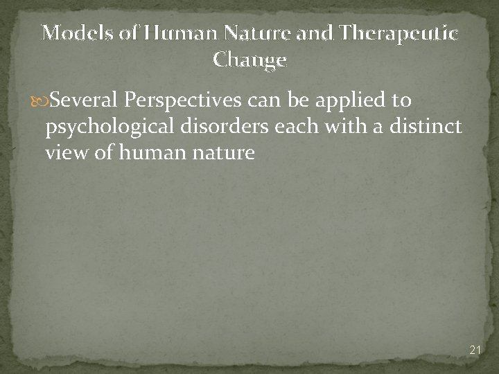 Models of Human Nature and Therapeutic Change Several Perspectives can be applied to psychological