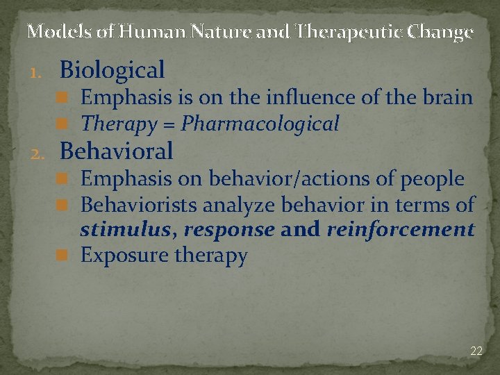 Models of Human Nature and Therapeutic Change 1. Biological n Emphasis is on the