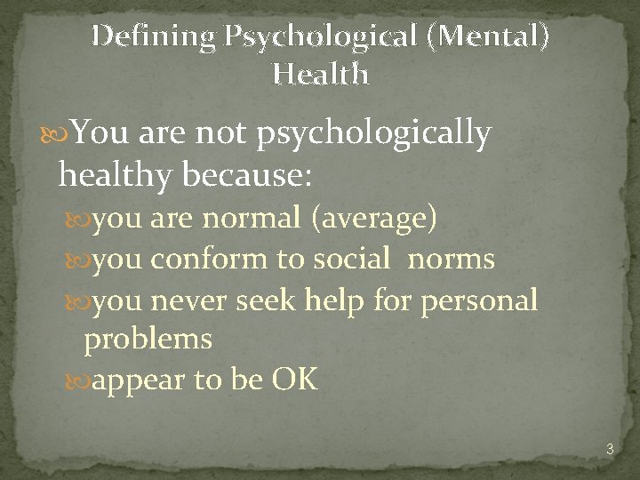 Defining Psychological (Mental) Health You are not psychologically healthy because: you are normal (average)