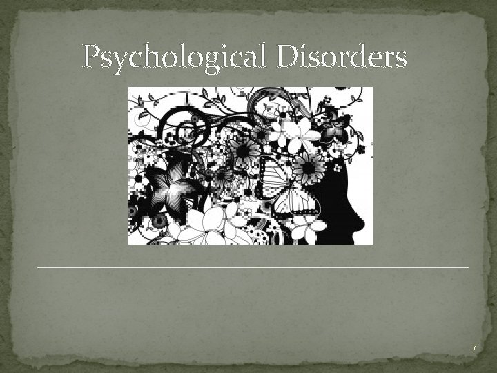Psychological Disorders 7 