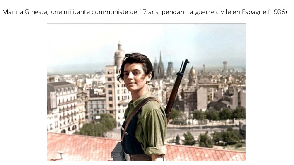 Marina Ginesta, une militante communiste de 17 ans, pendant la guerre civile en Espagne Marina Ginesta, une militante communiste de 17 ans, pendant la guerre civile en Espagne