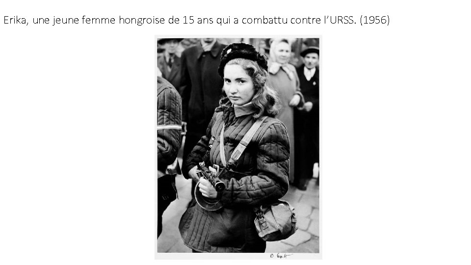 Erika, une jeune femme hongroise de 15 ans qui a combattu contre l’URSS. (1956)