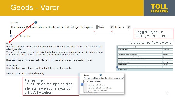 Goods - Varer Legg til linjer ved behov, maks. 11 linjer Kreativt eksempel fra