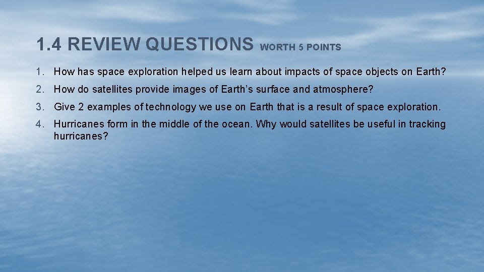 1. 4 REVIEW QUESTIONS WORTH 5 POINTS 1. How has space exploration helped us