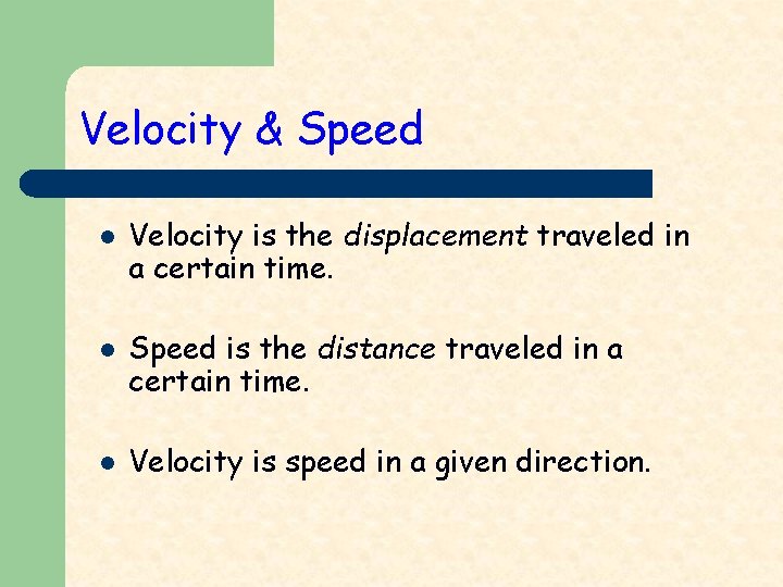 Velocity & Speed l l l Velocity is the displacement traveled in a certain