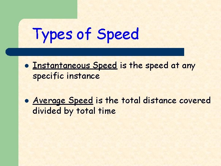 Types of Speed l l Instantaneous Speed is the speed at any specific instance
