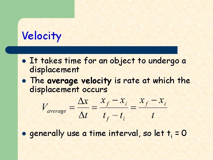 Velocity l l l It takes time for an object to undergo a displacement