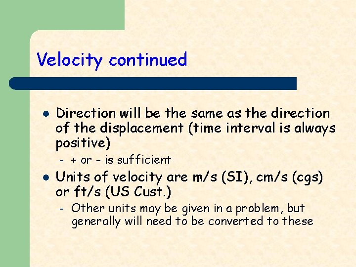 Velocity continued l l Direction will be the same as the direction of the