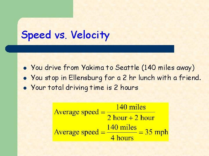 Speed vs. Velocity l l l You drive from Yakima to Seattle (140 miles