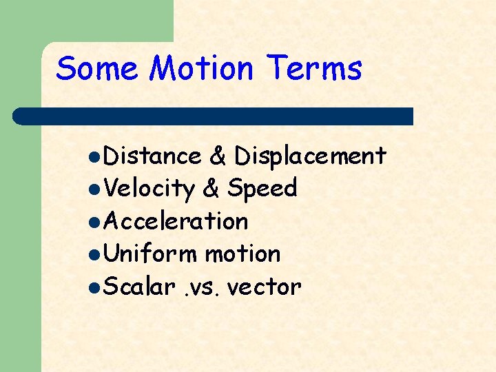 Some Motion Terms l. Distance & Displacement l. Velocity & Speed l. Acceleration l.