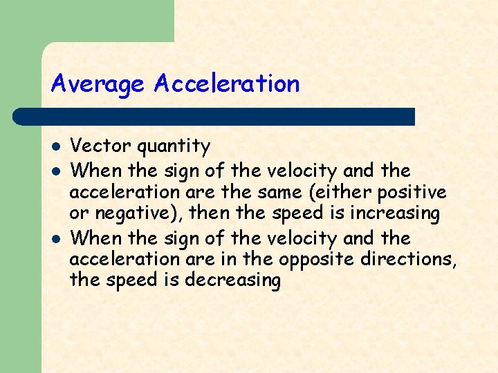 Average Acceleration l l l Vector quantity When the sign of the velocity and