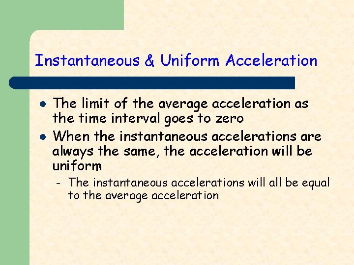 Instantaneous & Uniform Acceleration l l The limit of the average acceleration as the