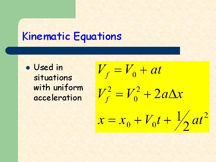 Kinematic Equations l Used in situations with uniform acceleration 