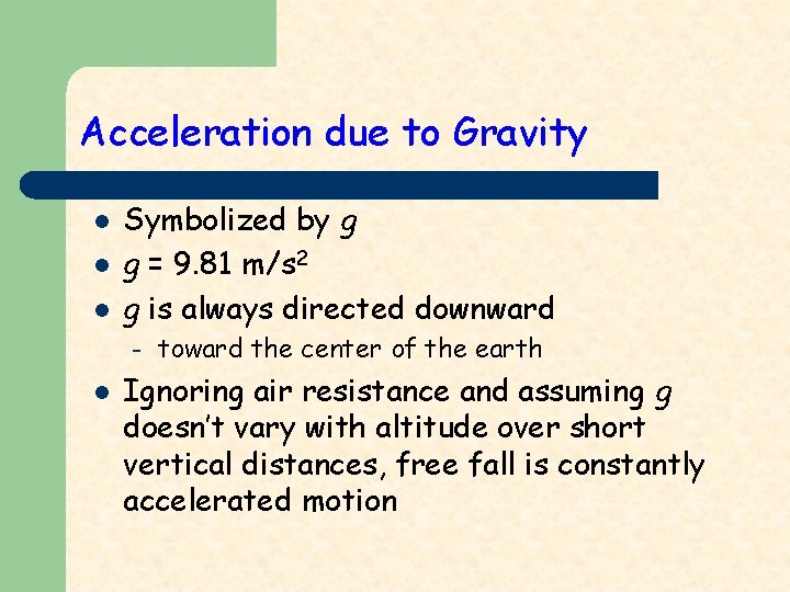 Acceleration due to Gravity l l l Symbolized by g g = 9. 81