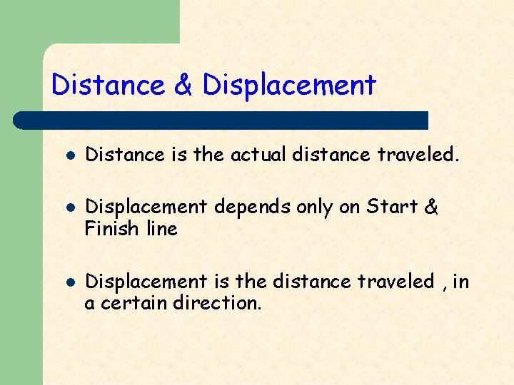 Distance & Displacement l l l Distance is the actual distance traveled. Displacement depends
