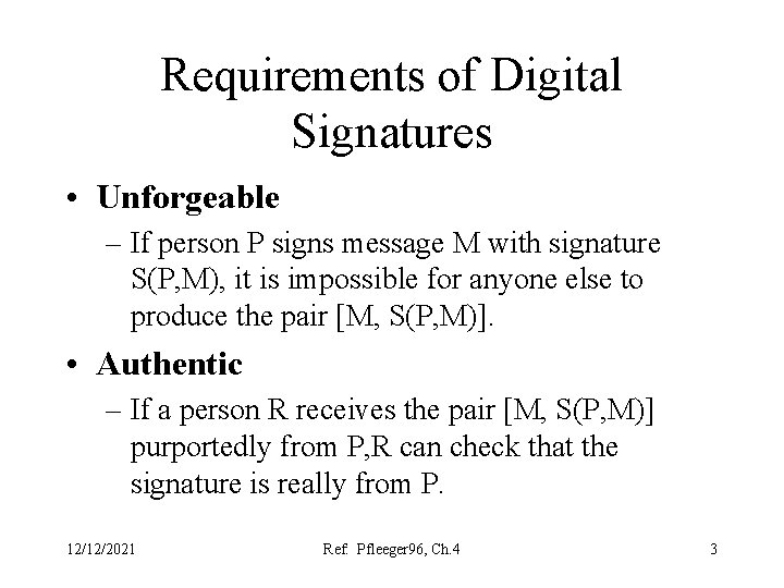 Requirements of Digital Signatures • Unforgeable – If person P signs message M with