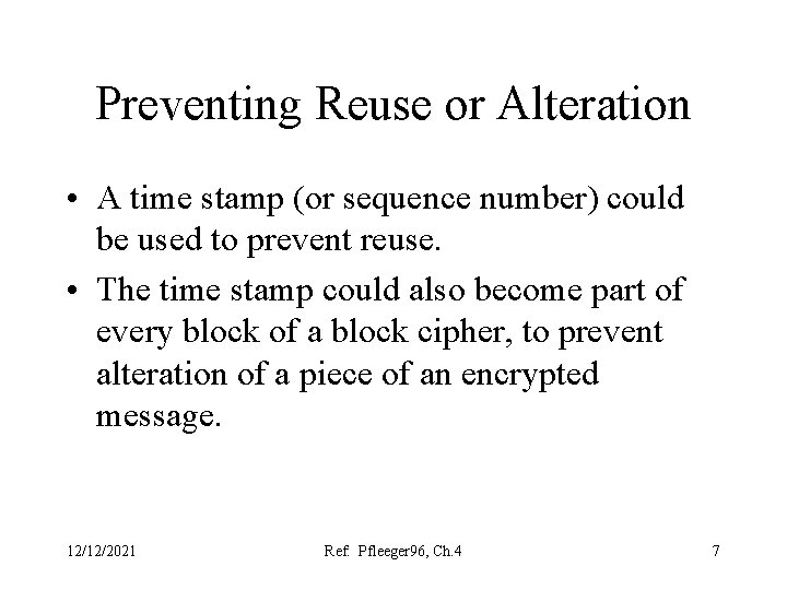 Preventing Reuse or Alteration • A time stamp (or sequence number) could be used