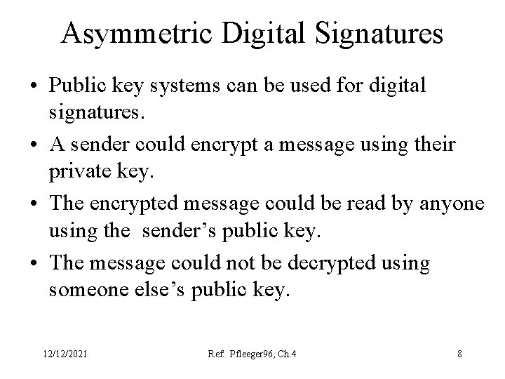 Asymmetric Digital Signatures • Public key systems can be used for digital signatures. •