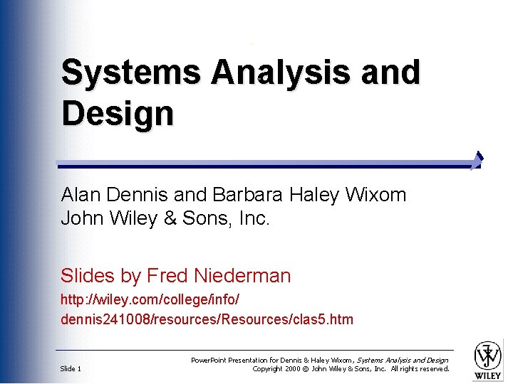 Systems Analysis and Design Alan Dennis and Barbara Haley Wixom John Wiley & Sons,