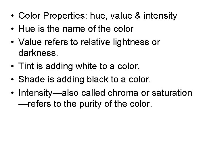  • Color Properties: hue, value & intensity • Hue is the name of