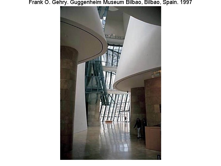 Frank O. Gehry. Guggenheim Museum Bilbao, Spain. 1997 