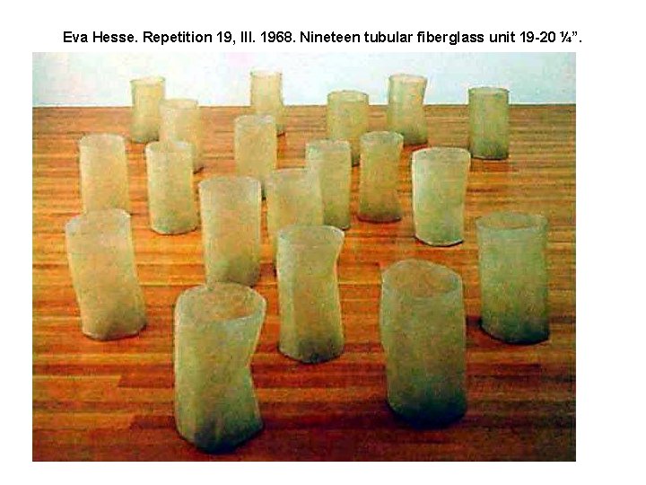 Eva Hesse. Repetition 19, III. 1968. Nineteen tubular fiberglass unit 19 -20 ¼”. 