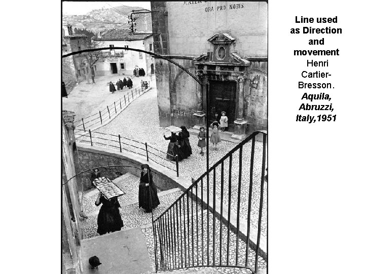 Line used as Direction and movement Henri Cartier. Bresson. Aquila, Abruzzi, Italy, 1951 