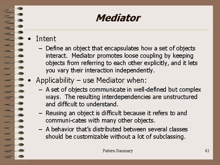 Mediator • Intent – Define an object that encapsulates how a set of objects
