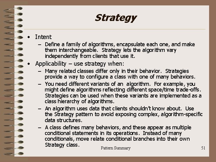 Strategy • Intent – Define a family of algorithms, encapsulate each one, and make