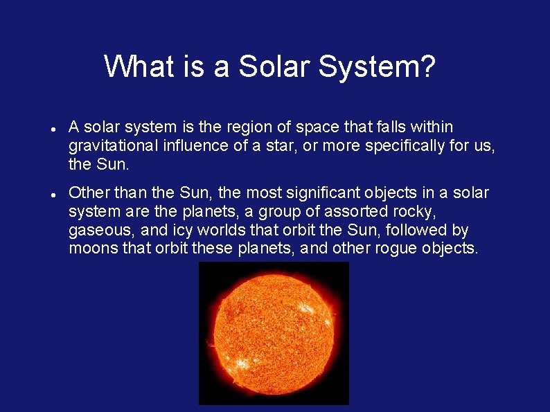 What is a Solar System? A solar system is the region of space that