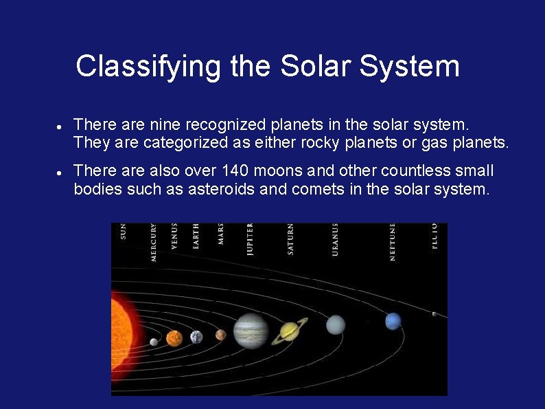 Classifying the Solar System There are nine recognized planets in the solar system. They
