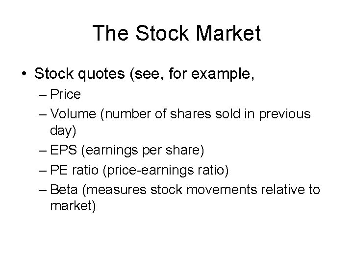 The Stock Market • Stock quotes (see, for example, – Price – Volume (number