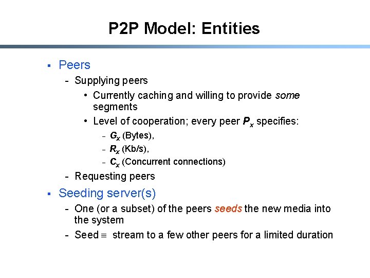 P 2 P Model: Entities § Peers - Supplying peers • Currently caching and