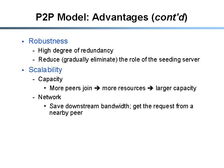 P 2 P Model: Advantages (cont'd) § Robustness - High degree of redundancy -