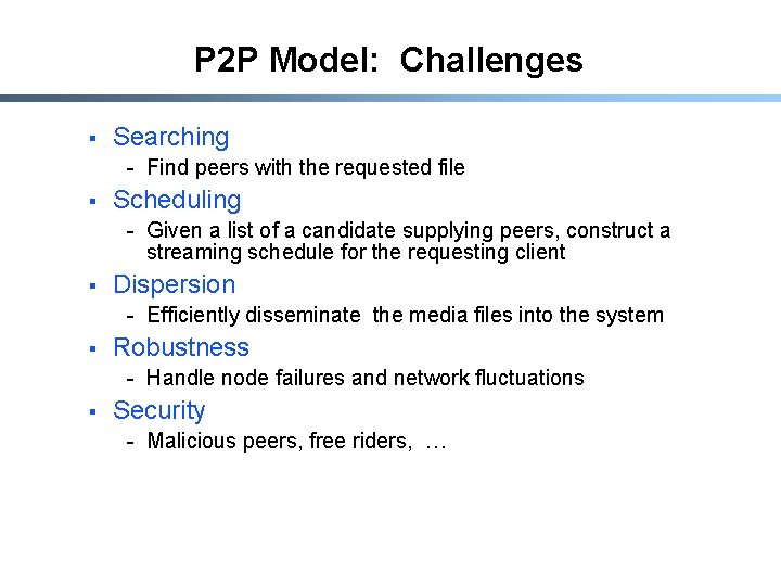 P 2 P Model: Challenges § Searching - Find peers with the requested file