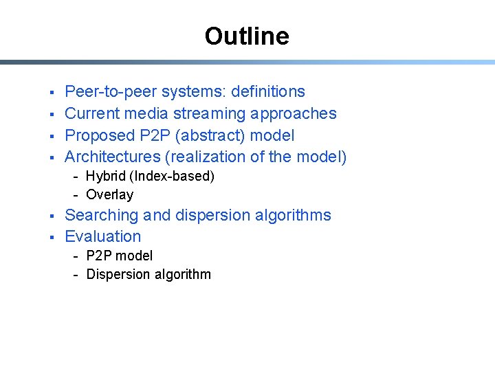 Outline § § Peer-to-peer systems: definitions Current media streaming approaches Proposed P 2 P