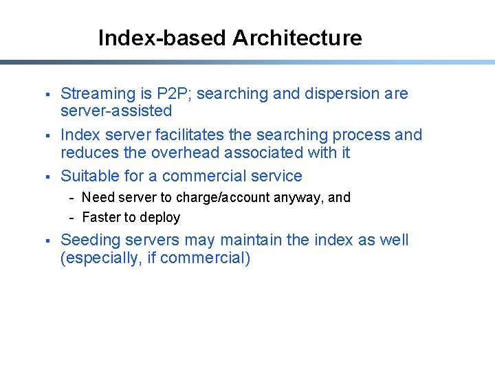 Index-based Architecture § § § Streaming is P 2 P; searching and dispersion are