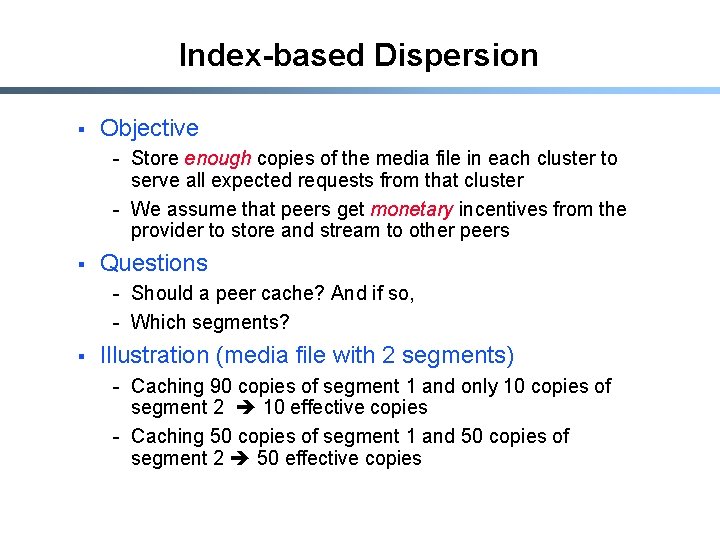 Index-based Dispersion § Objective - Store enough copies of the media file in each