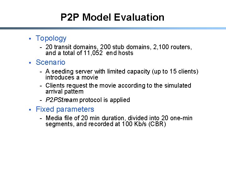 P 2 P Model Evaluation § Topology - 20 transit domains, 200 stub domains,