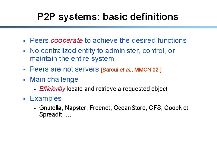 P 2 P systems: basic definitions § § Peers cooperate to achieve the desired